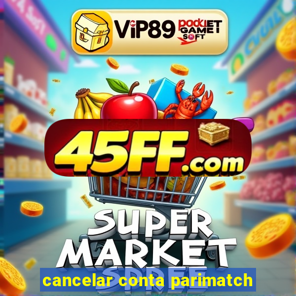 cancelar conta parimatch